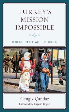 Cover for Cengiz Candar · Turkey’s Mission Impossible: War and Peace with the Kurds - Kurdish Societies, Politics, and International Relations (Paperback Book) (2021)