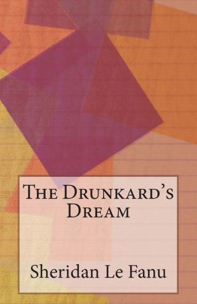 Cover for Sheridan Le Fanu · The Drunkard's Dream (Paperback Book) (2014)