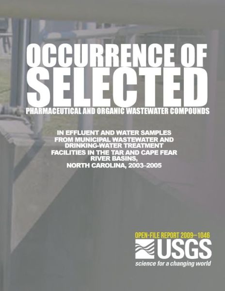 Cover for U.s. Department of the Interior · Occurrence of Selected Pharmaceutical and Organic Wastewater Compounds in Effluent and Water Samples from Municipal Wastewater and Drinking-water ... Fear River Basins, North Carolina, 2003?2005 (Pocketbok) (2014)