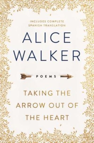 Cover for Alice Walker · Taking the Arrow Out of the Heart (Hardcover Book) [First 37 INK / Atria Books hardcover edition. edition] (2018)