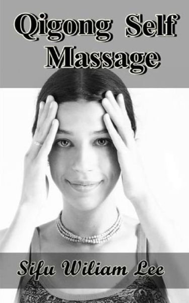 Qigong Meridian Self Massage: Complete Program for Improved Health, Pain Annihilation, and Swift Healing - William Lee - Bøger - Createspace - 9781502932525 - 9. oktober 2014