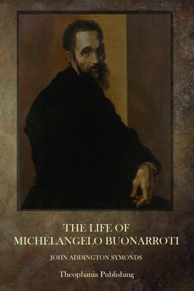 Cover for John Addington Symonds · The Life of Michelangelo Buonarroti (Paperback Bog) (2014)