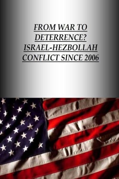 Cover for U S Army War College Press · From War to Deterrence? Israel-hezbollah Conflict Since 2006 (Pocketbok) (2014)