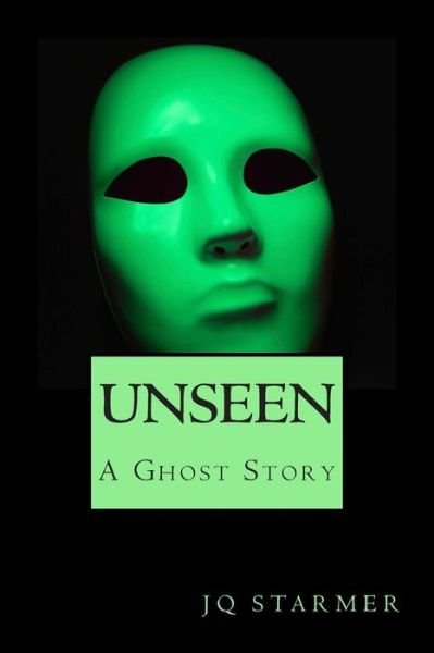 Cover for J Q Starmer · Unseen: a Ghost Story (Paperback Book) (2015)