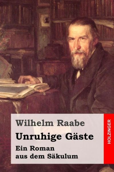 Cover for Wilhelm Raabe · Unruhige Gaste: Ein Roman Aus Dem Sakulum (Taschenbuch) (2015)