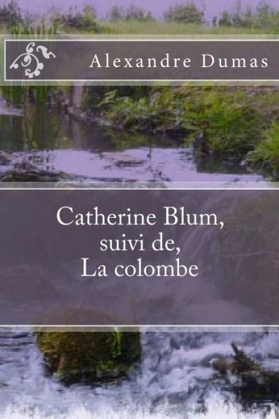 Cover for M Alexandre Dumas · Catherine Blum, Suivi De, La Colombe (Paperback Book) (2015)