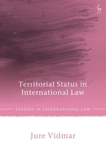 Territorial Status in International Law - Studies in International Law - Vidmar, Jure (Maastricht University, the Netherlands) - Bücher - Bloomsbury Publishing PLC - 9781509959525 - 10. Juli 2025