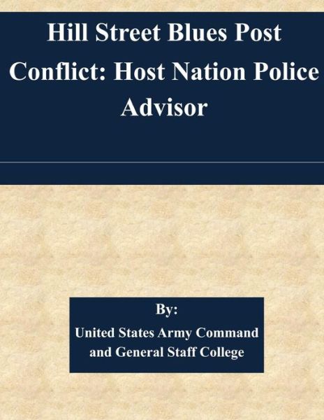 Cover for United States Army Command and General S · Hill Street Blues Post Conflict: Host Nation Police Advisor (Paperback Book) (2015)