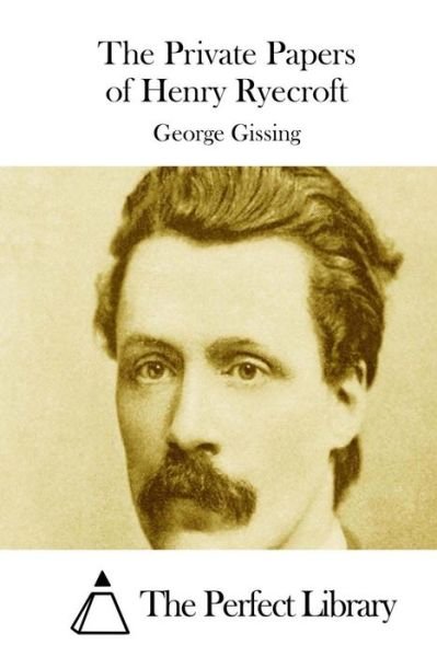 The Private Papers of Henry Ryecroft - George Gissing - Books - Createspace - 9781511714525 - April 13, 2015