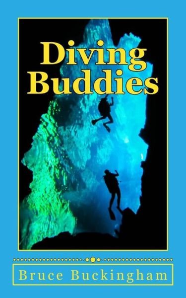 Diving Buddies - Bruce Buckingham - Bøger - Createspace - 9781512197525 - 13. maj 2015