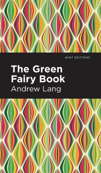 Cover for Andrew Lang · The Green Fairy Book - Mint Editions (Gebundenes Buch) (2022)