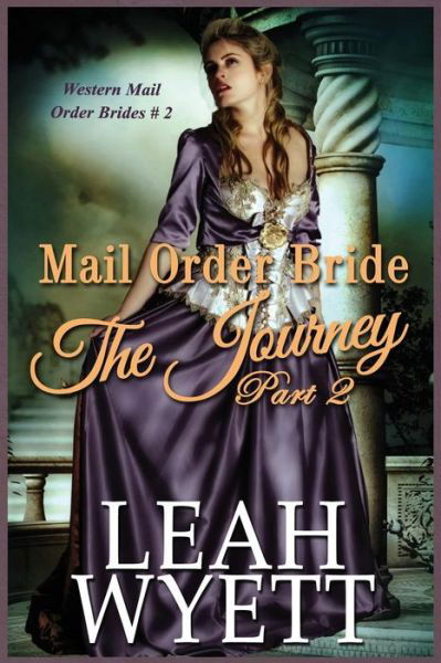 Cover for Leah Wyett · Mail Order Bride - the Journey Book 2: Clean Historical Mail Order Bride Romance (Paperback Book) (2015)