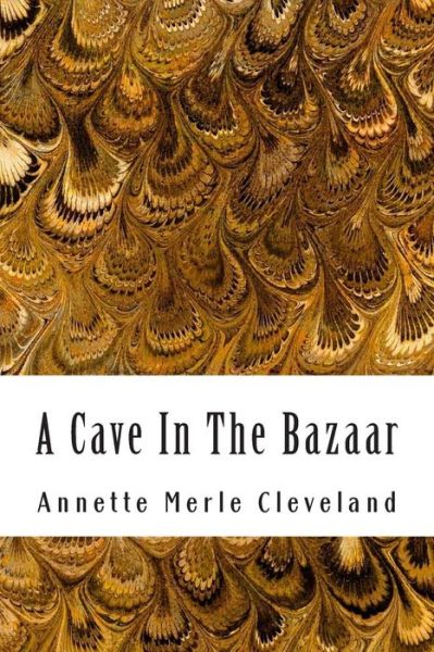 Cover for Annette Merle Cleveland · A Cave in the Bazaar (Paperback Book) (2015)