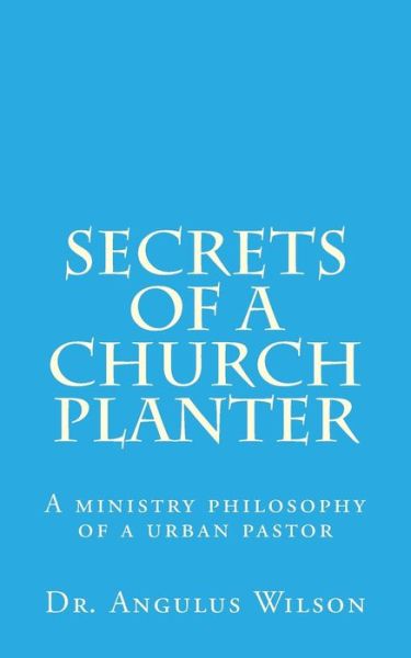 Cover for Angulus D Wilson Phd · Secrets of A church Planter (Paperback Book) (2015)