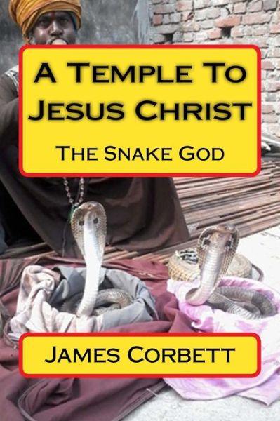 Cover for James Corbett · A Temple to Jesus Christ: the Snake God (Pocketbok) (2015)