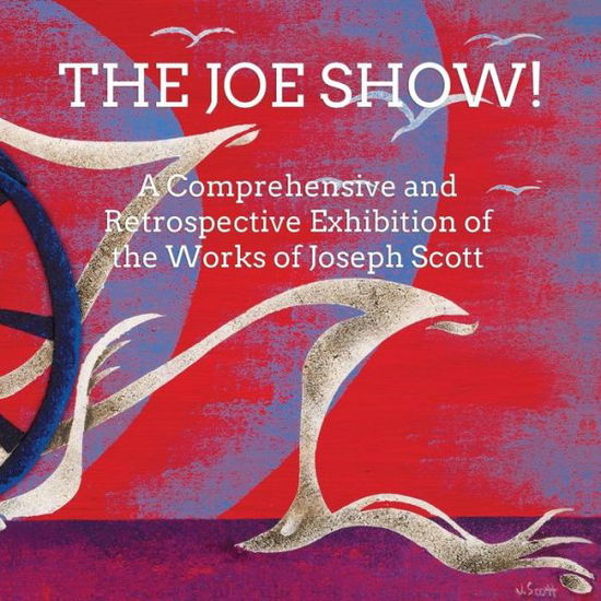 Cover for Joseph Scott · The Joe Show!: a Comprehensive and Retrospective Exhibition of the Works of Joseph Scott (Paperback Book) (2015)