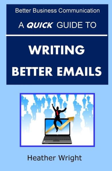Cover for Heather Wright · A Quick Guide to Writing Better Emails (Paperback Book) (2015)