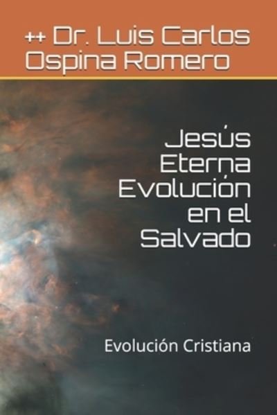 Cover for Dr ++ Luis Carlos Ospina Romero · Jesus Eterna Evolucion en el Salvado (Pocketbok) (2017)