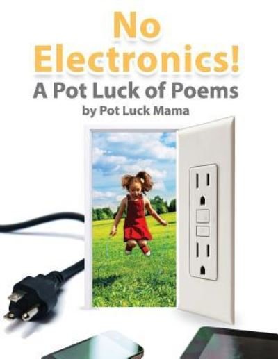 Cover for Pot Luck Mama · No Electronics! : A Pot Luck of Poems (Taschenbuch) (2016)
