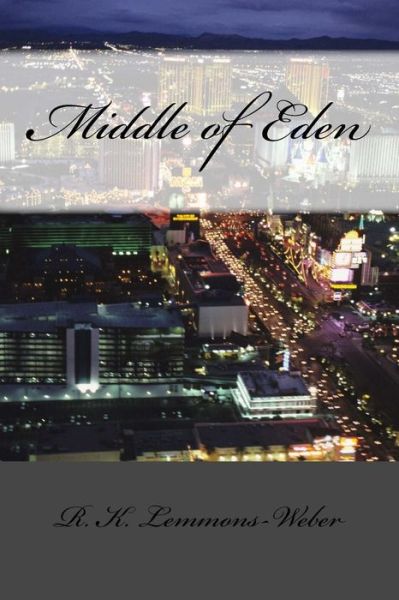 Middle of Eden - R K Lemmons-Weber - Books - Createspace Independent Publishing Platf - 9781523607525 - January 21, 2016