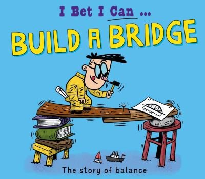 I Bet I Can: Build a Bridge - I Bet I Can - Tom Jackson - Livros - Hachette Children's Group - 9781526325525 - 9 de janeiro de 2025
