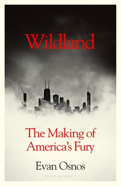 Cover for Evan Osnos · Wildland: The Making of America's Fury (Hardcover Book) (2021)