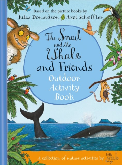 Cover for Julia Donaldson · The Snail and the Whale and Friends Outdoor Activity Book (Inbunden Bok) (2022)