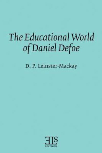 The Educational World of Daniel Defoe - D P Leinster-MacKay - Boeken - Createspace Independent Publishing Platf - 9781530735525 - 25 maart 2016