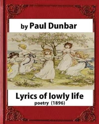 Cover for Paul Laurence Dunbar · Lyrics of lowly life,by Paul Laurence Dunbar and W.D.Howells (Paperback Book) (2016)