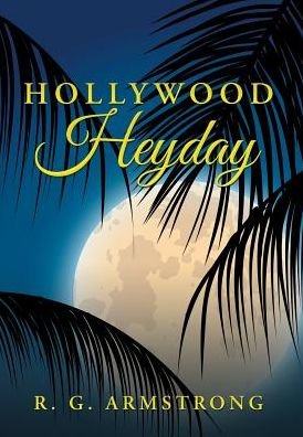 Cover for R G Armstrong · Hollywood Heyday (Hardcover Book) (2017)
