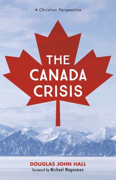 Cover for Douglas John Hall · The Canada Crisis: A Christian Perspective (Paperback Book) (2019)