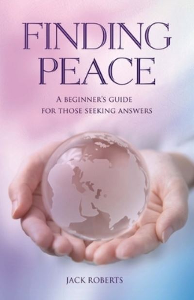 Finding Peace - Jack Roberts - Books - Createspace Independent Publishing Platf - 9781532872525 - April 29, 2020