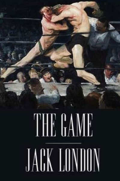 The Game by Jack London. - Jack London - Books - Createspace Independent Publishing Platf - 9781534852525 - June 23, 2016