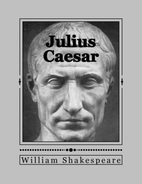 Julius Caesar - William Shakespeare - Bøker - Createspace Independent Publishing Platf - 9781535417525 - 22. juli 2016