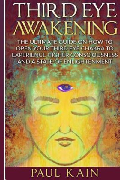 Third Eye Awakening - Paul Kain - Books - Createspace Independent Publishing Platf - 9781537215525 - August 21, 2016