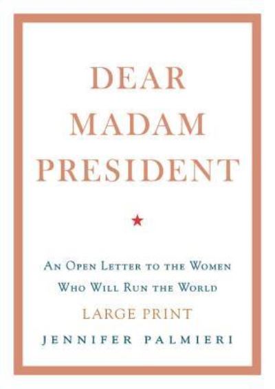 Cover for Jennifer Palmieri · Dear Madam President an open letter to the women who will run the world (Book) [First edition. edition] (2018)