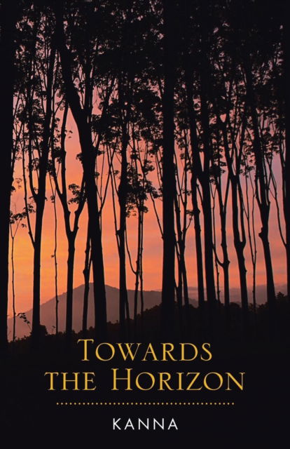 Towards the Horizon - Kanna - Books - Partridge Publishing Singapore - 9781543746525 - June 23, 2018