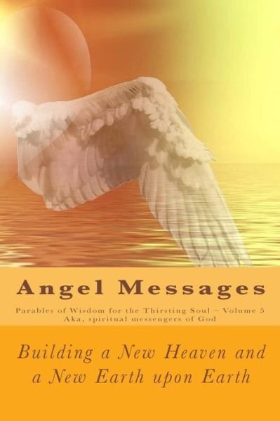 Cover for Aka spiritual messengers of God · Angel Messages : Parables of Wisdom for the Thirsting Soul (Paperback Bog) (2017)
