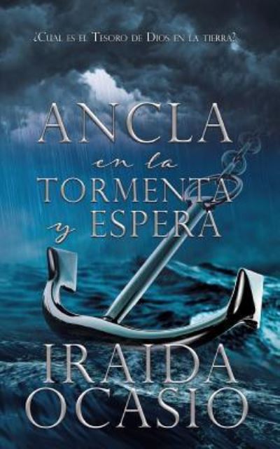 Ancla en la Tormenta y Espera - Iraida Ocasio - Books - Xulon Press - 9781545656525 - December 31, 2018