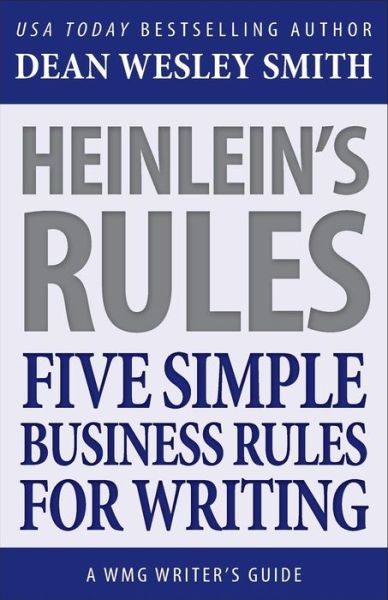 Heinlein's Rules : Five Simple Business Rules for Writing - Dean Wesley Smith - Boeken - WMG Publishing - 9781561467525 - 7 maart 2016