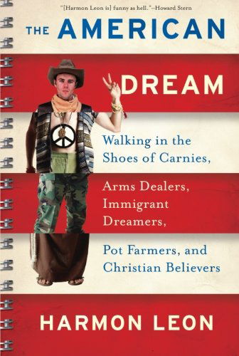 The American Dream: Walking in the Shoes of Carnies, Arms Dealers, Immigrant Dreamers, Pot Farmers, and Christian Believers - Harmon Leon - Books - Avalon Publishing Group - 9781568583525 - September 23, 2008