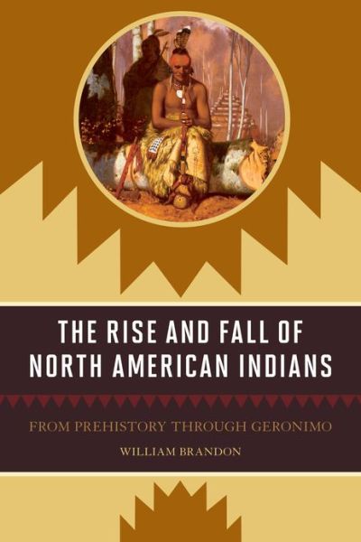 Cover for William P. Brandon · The Rise and Fall of North American Indians: From Prehistory through Geronimo (Taschenbuch) (2013)