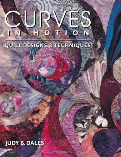Cover for Judy B. Dales · Curves in Motion. Quilt Designs &amp; Techniques (Taschenbuch) (2010)
