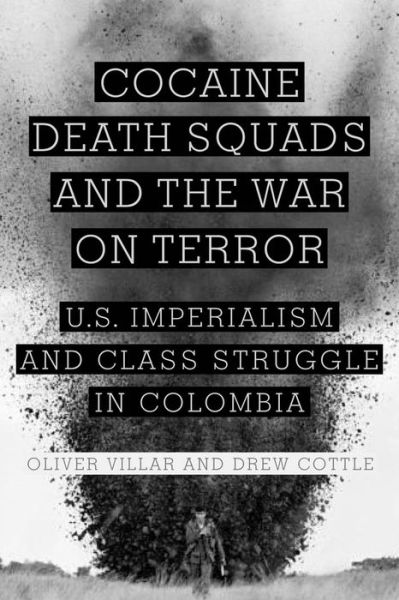 Cocaine, Death Squads, and the War on Terror: U.S. Imperialism and Class Struggle in Colombia - Oliver Villar - Books - Monthly Review Press,U.S. - 9781583672525 - November 1, 2011