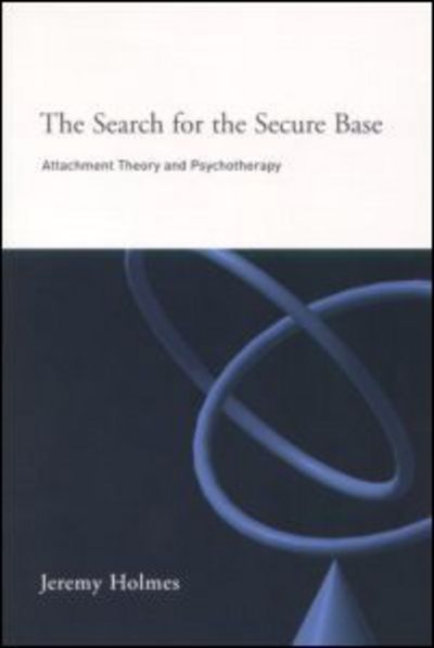 Cover for Jeremy Holmes · The Search for the Secure Base: Attachment Theory and Psychotherapy (Taschenbuch) (2001)