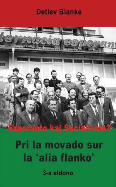 Esperanto kaj Socialismo? Pri la movado sur la 'alia flanko' - Detlev Blanke - Kirjat - MONDIAL - 9781595693525 - keskiviikko 6. syyskuuta 2017