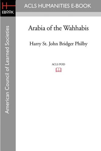 Arabia of the Wahhabis - Harry St John Bridger Philby - Books - ACLS Humanities E-Book - 9781597404525 - November 7, 2008