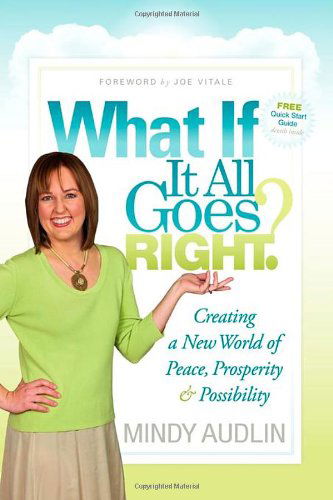 Cover for Mendhi Audlin · What If It All Goes Right?: Creating a New World of Peace, Prosperity &amp; Possibility (Paperback Book) (2010)