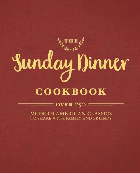 The Sunday Dinner Cookbook - Editors of Tide and Town - Books - Sterling Publishing Co Inc - 9781604337525 - December 12, 2017