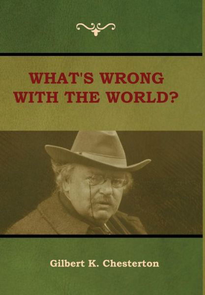 Cover for Gilbert K Chesterton · What's Wrong With the World? (Hardcover Book) (2018)